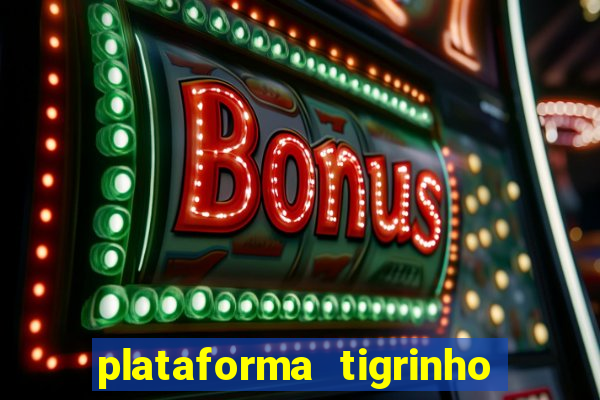 plataforma tigrinho 1 real